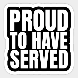 Proud To Have Served Sticker